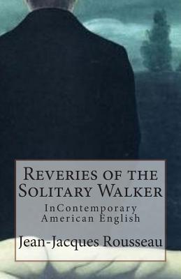 Reveries of the Solitary Walker: InContemporary American English - Guerrero, Marciano (Editor), and Translations, Marymarc (Translated by), and Rousseau, Jean-Jacques