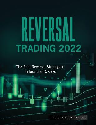 Reversal Trading 2022: The Best Reversal Strategies In less than 5 days - The Books of Pamex