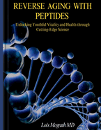 Reverse Aging with Peptides: Unlocking Youthful Vitality and Health through Cutting-Edge Science