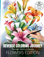 Reverse coloring Journey Through Nature's Beauty: Coloring in Reverse: Watercolor plants Patterns and Soothing Pages Featuring flowers, rose, Anti-Stress, and Anxiety-Relief Activity