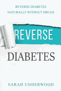 Reverse Diabetes: Reverse Diabetes Naturally Without Drugs