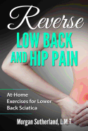 Reverse Low Back and Hip Pain: At-Home Exercises for Lower Back Sciatica