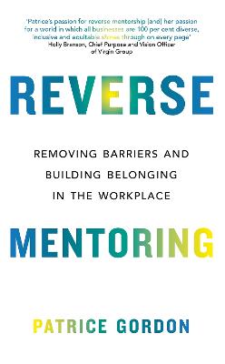 Reverse Mentoring: Removing Barriers and Building Belonging in the Workplace - Gordon, Patrice