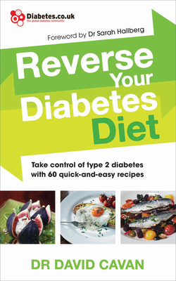 Reverse Your Diabetes Diet: The new eating plan to take control of type 2 diabetes, with 60 quick-and-easy recipes - Cavan, David, Dr.