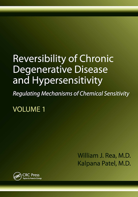 Reversibility of Chronic Degenerative Disease and Hypersensitivity, Volume 1: Regulating Mechanisms of Chemical Sensitivity - Rea, William J, and Patel, Kalpana