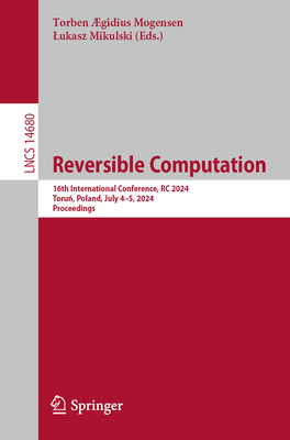 Reversible Computation: 16th International Conference, RC 2024, Torun, Poland, July 4-5, 2024, Proceedings - Mogensen, Torben gidius (Editor), and Mikulski, Lukasz (Editor)
