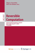Reversible Computation: 6th International Conference, Rc 2014, Kyoto, Japan, July 10-11, 2014. Proceedings - Yamashita, Shigeru (Editor), and Minato, Shin-Ichi (Editor)