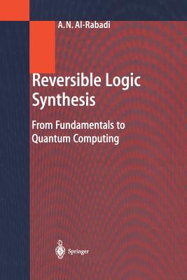 Reversible Logic Synthesis: From Fundamentals to Quantum Computing - Al-Rabadi, Anas N
