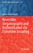 Reversible Steganography and Authentication Via Transform Encoding