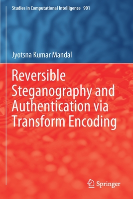 Reversible Steganography and Authentication Via Transform Encoding - Mandal, Jyotsna Kumar