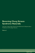 Reversing Churg Strauss Syndrome Naturally the Raw Vegan Plant-Based Detoxification & Regeneration Workbook for Healing Patients. Volume 2
