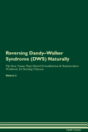 Reversing Dandy-Walker Syndrome (Dws) Naturally the Raw Vegan Plant-Based Detoxification & Regeneration Workbook for Healing Patients. Volume 2