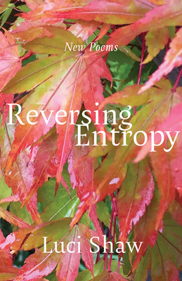 Reversing Entropy: Poems - Shaw, Luci