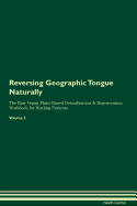 Reversing Geographic Tongue Naturally the Raw Vegan Plant-Based Detoxification & Regeneration Workbook for Healing Patients. Volume 2