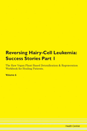 Reversing Hairy-Cell Leukemia: Success Stories Part 1 The Raw Vegan Plant-Based Detoxification & Regeneration Workbook for Healing Patients. Volume 6