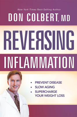 Reversing Inflammation: Prevent Disease, Slow Aging, and Super-Charge Your Weight Loss - Colbert MD, Don, MD