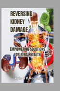 Reversing Kidney Damage: Empowering Solutions for Renal Health