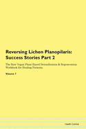 Reversing Lichen Planopilaris: Success Stories Part 2 The Raw Vegan Plant-Based Detoxification & Regeneration Workbook for Healing Patients. Volume 7