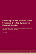 Reversing Lichen Planus-Lichen Sclerosus Overlap Syndrome: Kidney Filtration The Raw Vegan Plant-Based Detoxification & Regeneration Workbook for Healing Patients. Volume 5