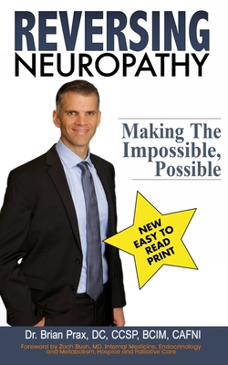 Reversing Neuropathy: Making The Impossible Possible - Prax, Brian