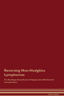 Reversing Non-Hodgkins Lymphomas The Raw Vegan Detoxification & Regeneration Workbook for Curing Patients.