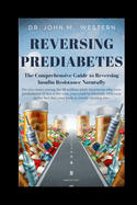 Reversing Prediabetes: The Comprehensive Guide to Reversing Insulin Resistance Naturally