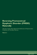 Reversing Premenstrual Dysphoric Disorder (PMDD) Naturally The Raw Vegan Plant-Based Detoxification & Regeneration Workbook for Healing Patients. Volume 2