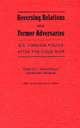 Reversing Relations with Former Adversaries: U.S. Foreign Policy After the Cold War