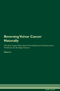 Reversing Vulvar Cancer: Naturally The Raw Vegan Plant-Based Detoxification & Regeneration Workbook for Healing Patients. Volume 2
