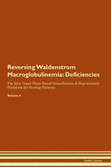 Reversing Waldenstrom Macroglobulinemia: Deficiencies The Raw Vegan Plant-Based Detoxification & Regeneration Workbook for Healing Patients. Volume 4