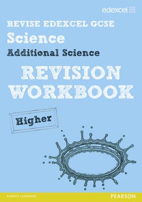 Revise Edexcel: Edexcel GCSE Additional Science Revision Workbook - Higher - Johnson, Penny, and Riddle, Damian, and Roberts, Ian