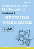 Revise Edexcel GCSE Mathematics Spec B Higher Revision Workbook - Pledger, Keith (Editor), and Cumming, Graham (Editor), and Burns, Gwenllian