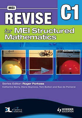 Revise for MEI Structured Mathematics - C1 - Berry, Catherine, and Button, Tom, and Pomeroi, Sue De