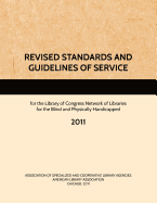 REVISED STANDARDS AND GUIDELINES OF SERVICE for the Library of Congress Network of Libraries for the Blind and Physically Handicapped, 2011