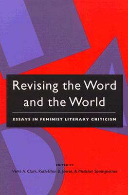 Revising the Word and the World: Essays in Feminist Literary Criticism - Clark, Veve A (Editor), and Boetcher Joeres, Ruth-Ellen (Editor), and Sprengnether, Madelon (Editor)