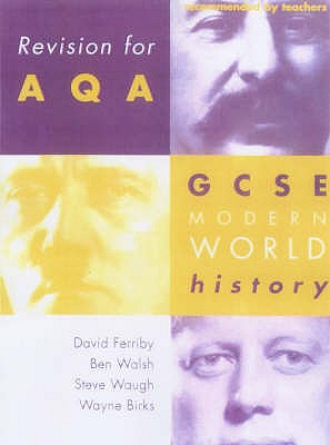 Revision for AQA: GCSE Modern World History - Walsh, Ben, and Ferriby, David, and Waugh, Steve