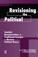 Revisioning The Political: Feminist Reconstructions Of Traditional Concepts In Western Political Theory