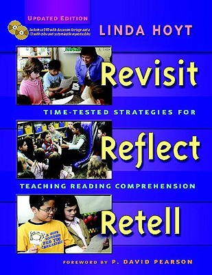 Revisit, Reflect, Retell, Updated Edition: Time-Tested Strategies for Teaching Reading Comprehension - Hoyt, Linda, and Pearson, P David