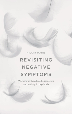 Revisiting Negative Symptoms: A Guide to Psychosocial Interventions for Mental Health Practitioners - Mairs, Hilary