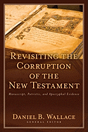 Revisiting the Corruption of the New Testament: Manuscript, Patristic, and Apocryphal Evidence