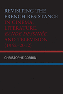 Revisiting the French Resistance in Cinema, Literature, Bande Dessinee, and Television (1942-2012)