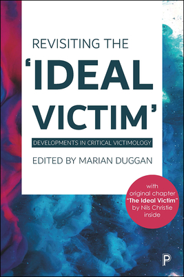 Revisiting the 'Ideal Victim': Developments in Critical Victimology - Sloan, Jennifer (Contributions by), and Furusho, Caroline Yoko (Contributions by), and Pemberton, Antony (Contributions by)