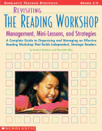 Revisiting the Reading Workshop: A Complete Guide to Organizing and Managing an Effective Reading Workshop That Builds Independent, Strategic Readers