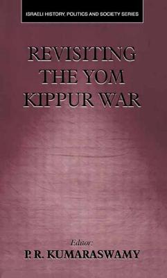 Revisiting the Yom Kippur War - Kumaraswamy, P R (Editor)