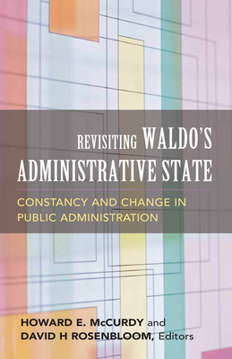 Revisiting Waldo's Administrative State: Constancy and Change in Public Administration - Rosenbloom, David H (Contributions by), and McCurdy, Howard E (Editor)