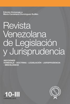 Revista Venezolana de Legislaci?n y Jurisprudencia N? 10-III: Edici?n homenaje a Mar?a Candelaria Dom?nguez Guill?n - Torrealba Snchez, Miguel ?ngel, and Castro Urdaneta, Jorge Octaviano, and Croes Campbell, Juan Enrique