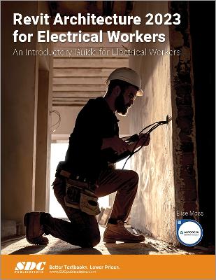 Revit Architecture 2023 for Electrical Workers: An Introductory Guide for Electrical Workers - Moss, Elise