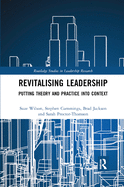 Revitalising Leadership: Putting Theory and Practice into Context