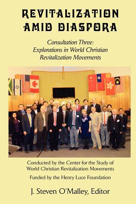 Revitalization Amid Diaspora. Consultation Three: Explorations in World Christian Revitalization Movements - O'Malley, J Steven (Editor)