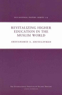 Revitalizing Higher Education in the Muslim World